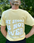 My Story is Not Over Yellow Oversized Tee LTD Edition