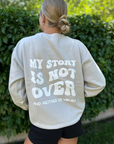 My Story is Not Over Sand Crewneck